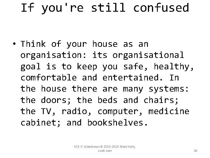 If you're still confused • Think of your house as an organisation: its organisational