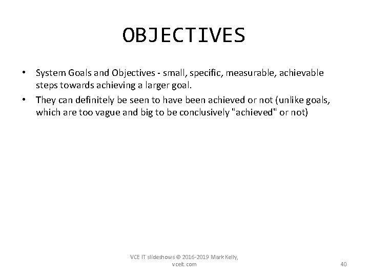 OBJECTIVES • System Goals and Objectives - small, specific, measurable, achievable steps towards achieving