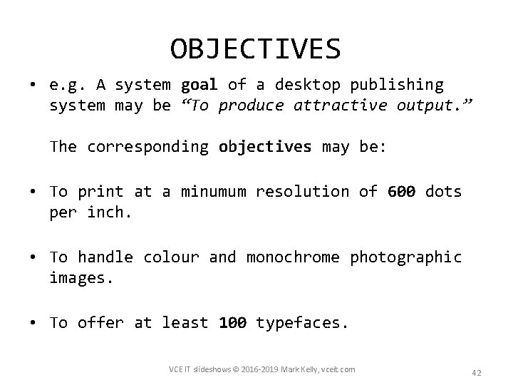 OBJECTIVES • e. g. A system goal of a desktop publishing system may be
