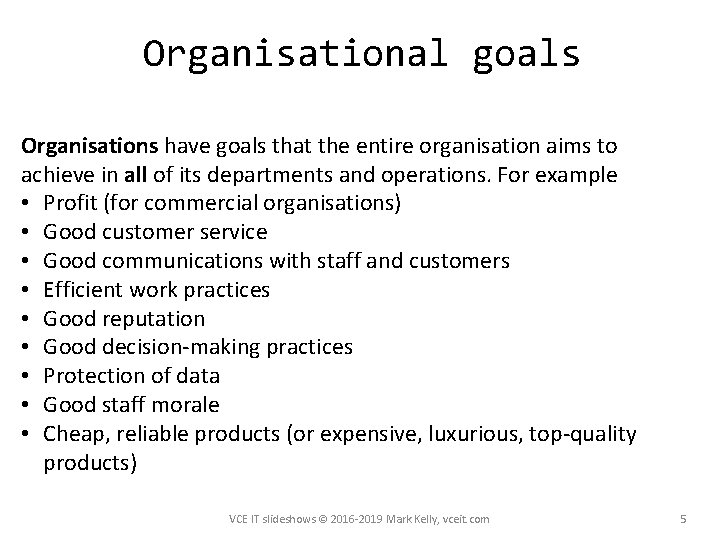 Organisational goals Organisations have goals that the entire organisation aims to achieve in all