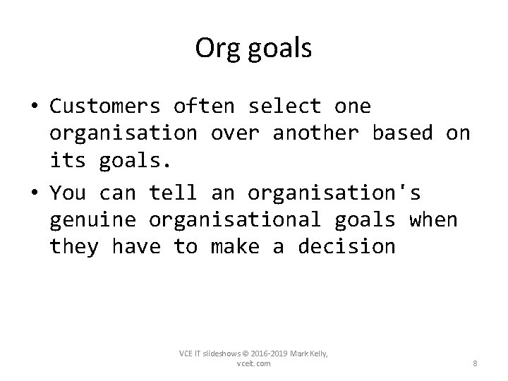 Org goals • Customers often select one organisation over another based on its goals.