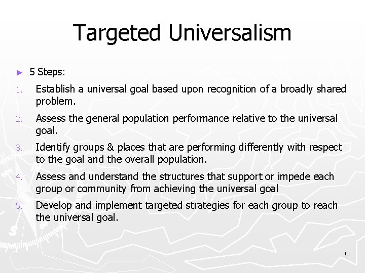 Targeted Universalism ► 5 Steps: 1. Establish a universal goal based upon recognition of