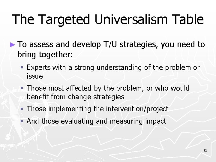 The Targeted Universalism Table ► To assess and develop T/U strategies, you need to
