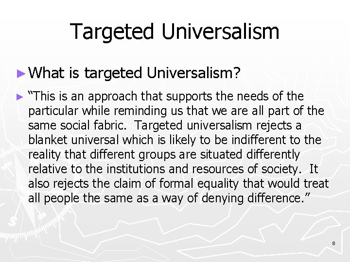 Targeted Universalism ► What ► is targeted Universalism? “This is an approach that supports