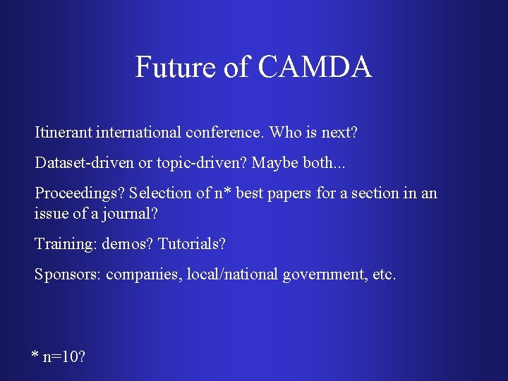 Future of CAMDA Itinerant international conference. Who is next? Dataset-driven or topic-driven? Maybe both.