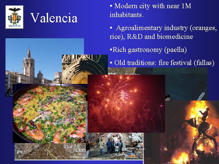 Valencia • Modern city with near 1 M inhabitants. • Agroalimentary industry (oranges, rice),