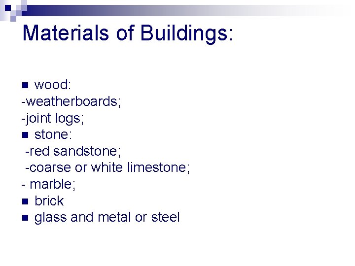 Materials of Buildings: wood: -weatherboards; -joint logs; n stone: -red sandstone; -coarse or white