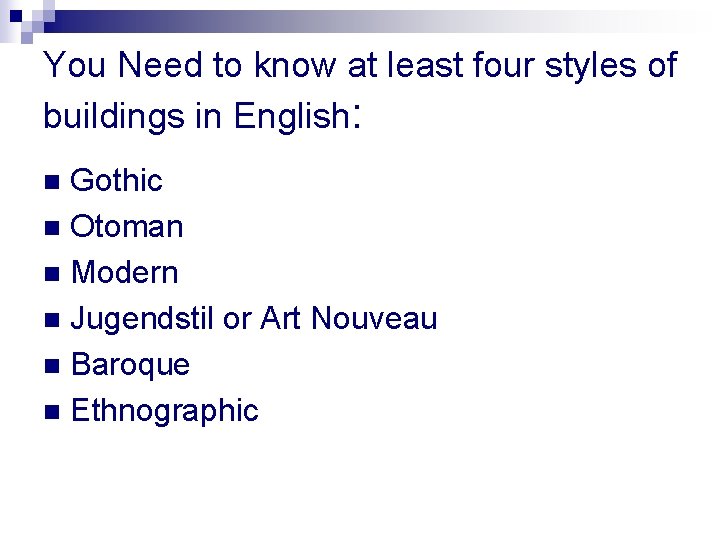 You Need to know at least four styles of buildings in English: Gothic n