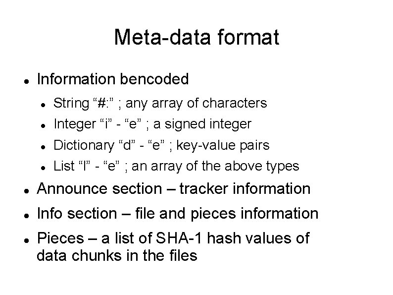 Meta-data format Information bencoded String “#: ” ; any array of characters Integer “i”