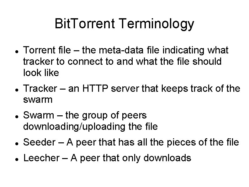 Bit. Torrent Terminology Torrent file – the meta-data file indicating what tracker to connect