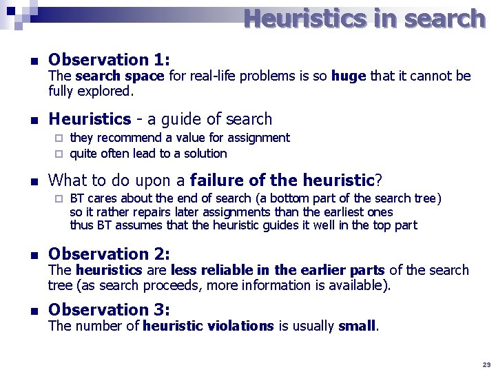 Heuristics in search n Observation 1: n Heuristics - a guide of search The