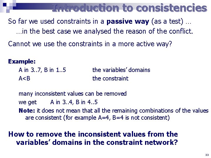 Introduction to consistencies So far we used constraints in a passive way (as a