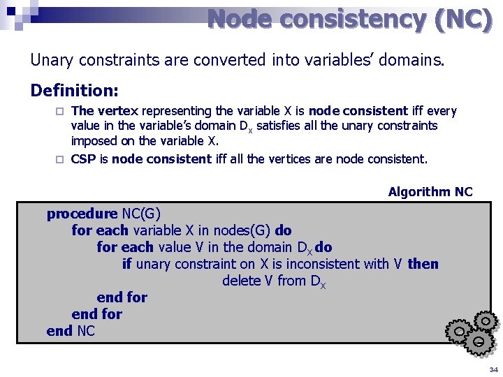Node consistency (NC) Unary constraints are converted into variables’ domains. Definition: The vertex representing