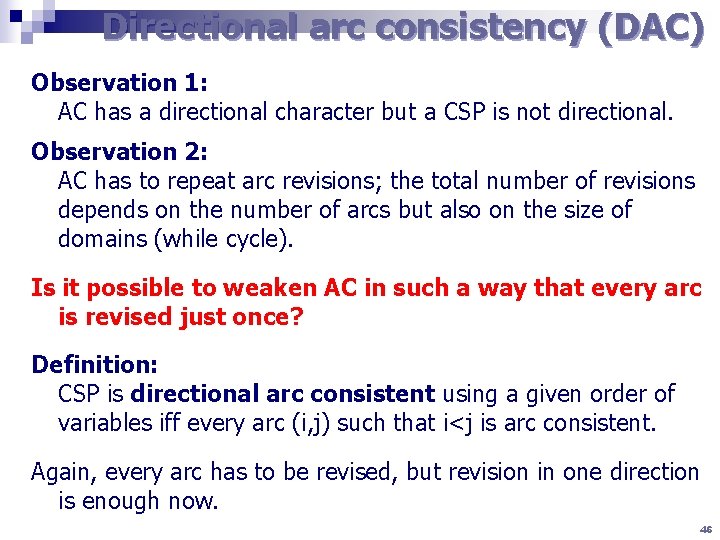Directional arc consistency (DAC) Observation 1: AC has a directional character but a CSP