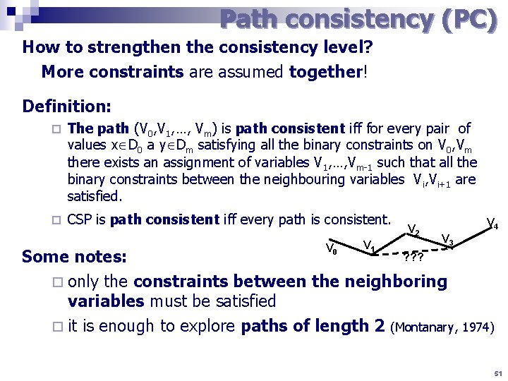 Path consistency (PC) How to strengthen the consistency level? More constraints are assumed together!