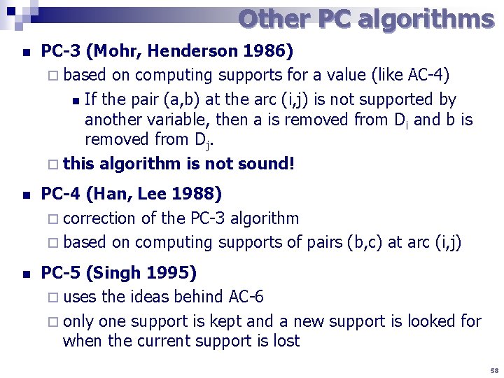 Other PC algorithms n PC-3 (Mohr, Henderson 1986) ¨ based on computing supports for