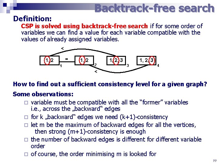 Backtrack-free search Definition: CSP is solved using backtrack-free search if for some order of