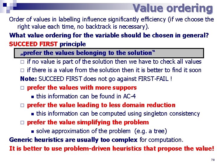 Value ordering Order of values in labelling influence significantly efficiency (if we choose the