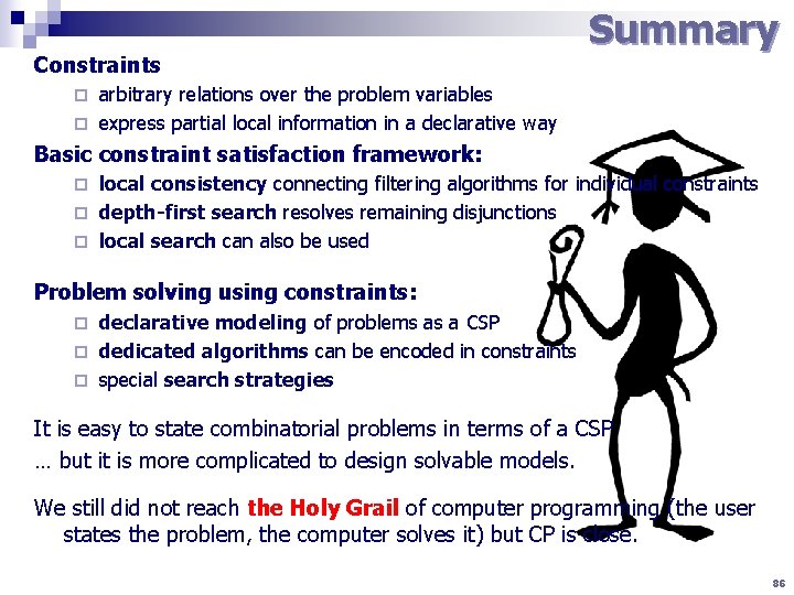 Constraints Summary arbitrary relations over the problem variables ¨ express partial local information in