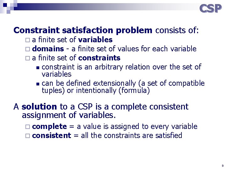 CSP Constraint satisfaction problem consists of: ¨ a finite set of ¨ domains -