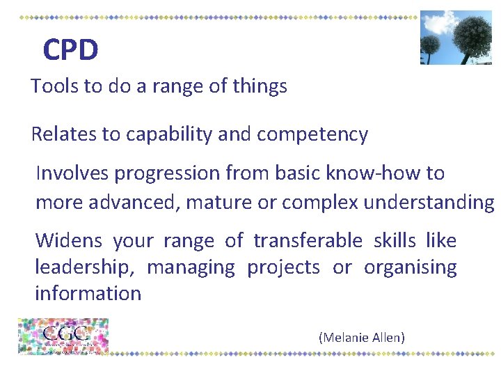 CPD Tools to do a range of things Relates to capability and competency Involves