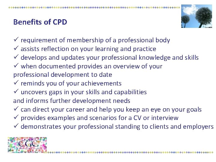 Benefits of CPD ü requirement of membership of a professional body ü assists reflection