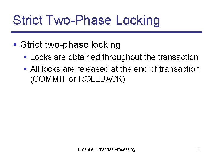 Strict Two-Phase Locking § Strict two-phase locking § Locks are obtained throughout the transaction