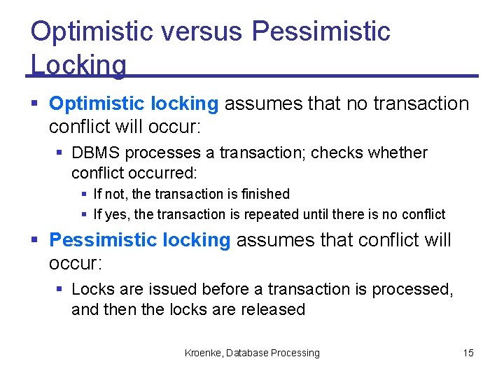 Optimistic versus Pessimistic Locking § Optimistic locking assumes that no transaction conflict will occur: