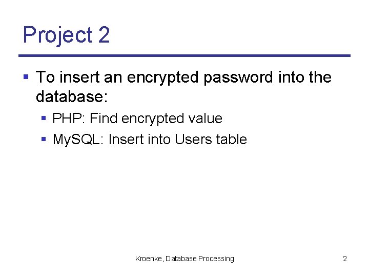 Project 2 § To insert an encrypted password into the database: § PHP: Find