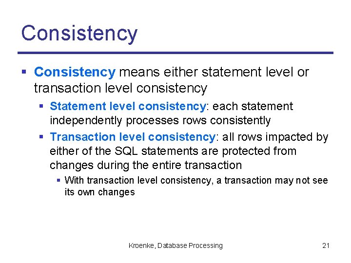 Consistency § Consistency means either statement level or transaction level consistency § Statement level