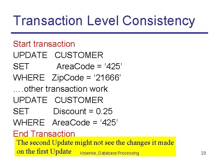 Transaction Level Consistency Start transaction UPDATE CUSTOMER SET Area. Code = ‘ 425’ WHERE