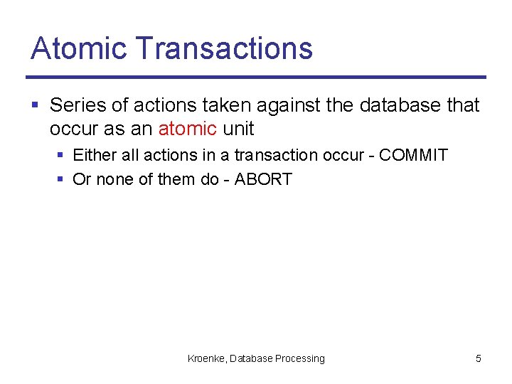 Atomic Transactions § Series of actions taken against the database that occur as an