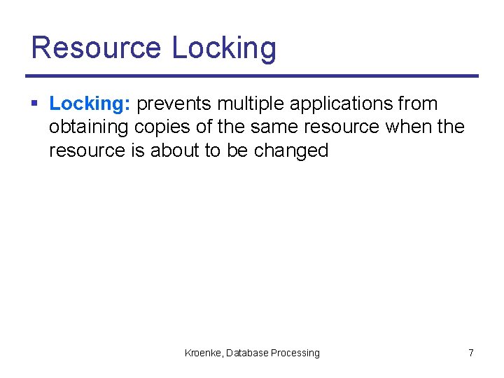Resource Locking § Locking: prevents multiple applications from obtaining copies of the same resource