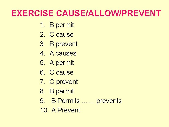 EXERCISE CAUSE/ALLOW/PREVENT 1. B permit 2. C cause 3. B prevent 4. A causes