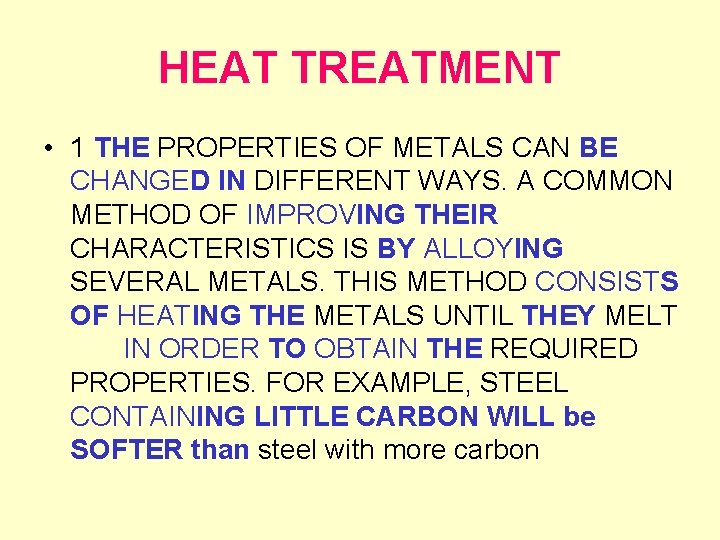 HEAT TREATMENT • 1 THE PROPERTIES OF METALS CAN BE CHANGED IN DIFFERENT WAYS.