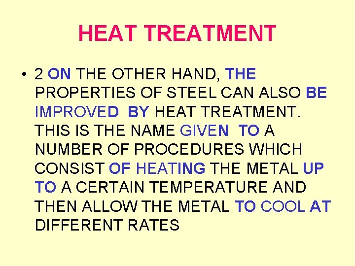 HEAT TREATMENT • 2 ON THE OTHER HAND, THE PROPERTIES OF STEEL CAN ALSO