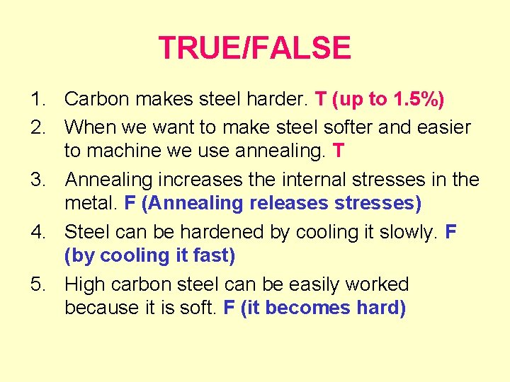 TRUE/FALSE 1. Carbon makes steel harder. T (up to 1. 5%) 2. When we