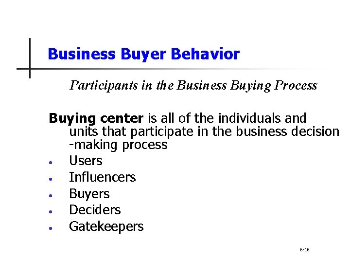 Business Buyer Behavior Participants in the Business Buying Process Buying center is all of