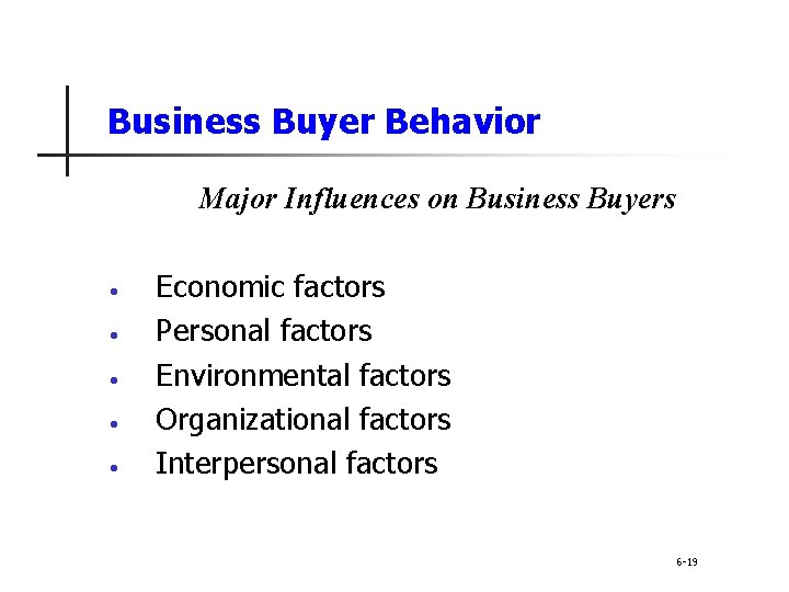 Business Buyer Behavior Major Influences on Business Buyers • • • Economic factors Personal