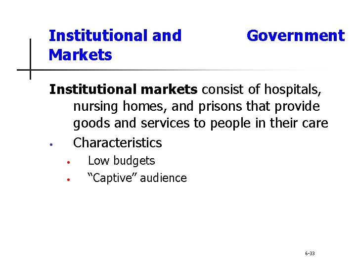 Institutional and Markets Government Institutional markets consist of hospitals, nursing homes, and prisons that