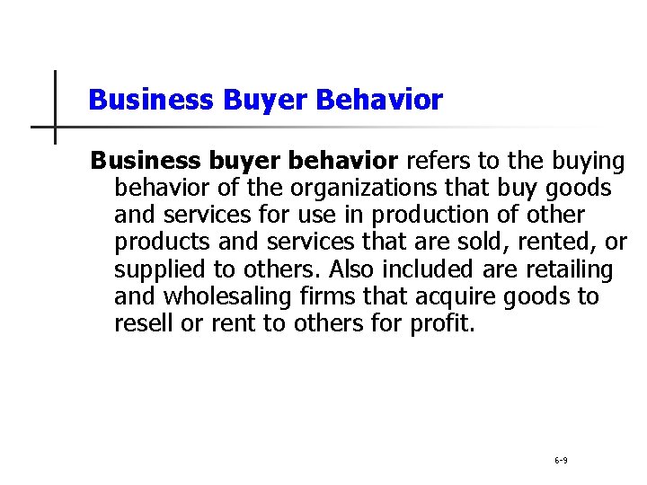 Business Buyer Behavior Business buyer behavior refers to the buying behavior of the organizations