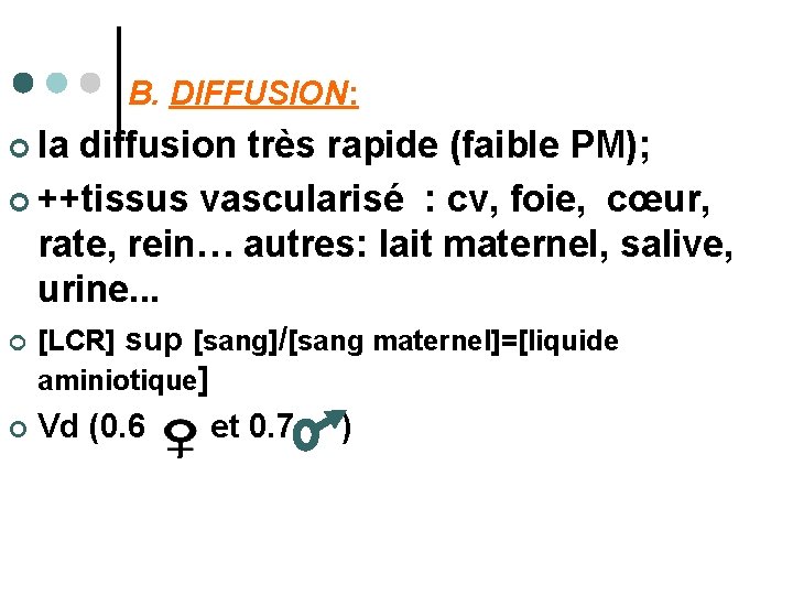  B. DIFFUSION: ¢ la diffusion très rapide (faible PM); ¢ ++tissus vascularisé :