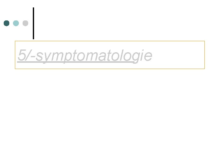 5/-symptomatologie 