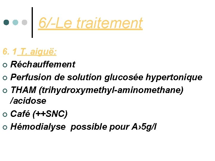 6/-Le traitement 6. 1 T. aiguë: ¢ Réchauffement ¢ Perfusion de solution glucosée hypertonique