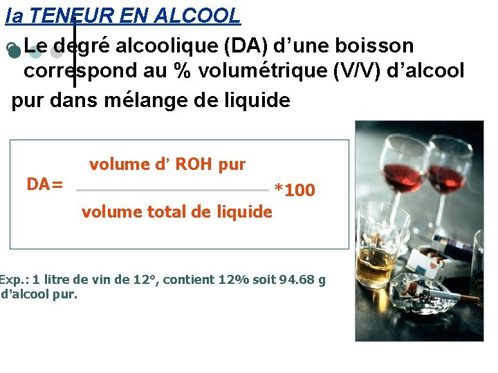 la TENEUR EN ALCOOL ¢ Le degré alcoolique (DA) d’une boisson correspond au %
