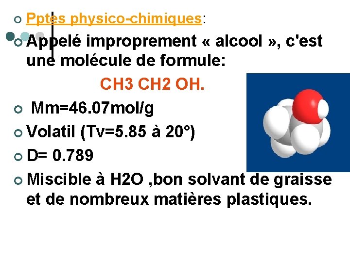 ¢ Pptes physico-chimiques: ¢ Appelé improprement « alcool » , c'est une molécule de