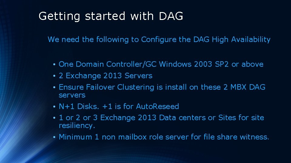 Getting started with DAG We need the following to Configure the DAG High Availability Getting started with DAG We need the following to Configure the DAG High Availability