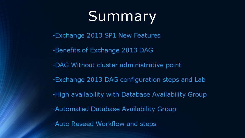 Summary -Exchange 2013 SP 1 New Features -Benefits of Exchange 2013 DAG -DAG Without