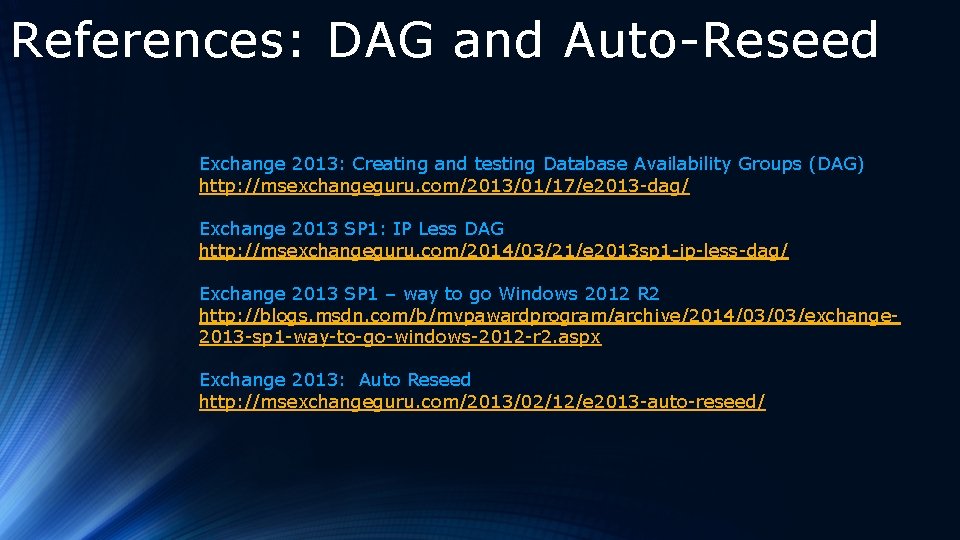 References: DAG and Auto-Reseed Exchange 2013: Creating and testing Database Availability Groups (DAG) http: References: DAG and Auto-Reseed Exchange 2013: Creating and testing Database Availability Groups (DAG) http: