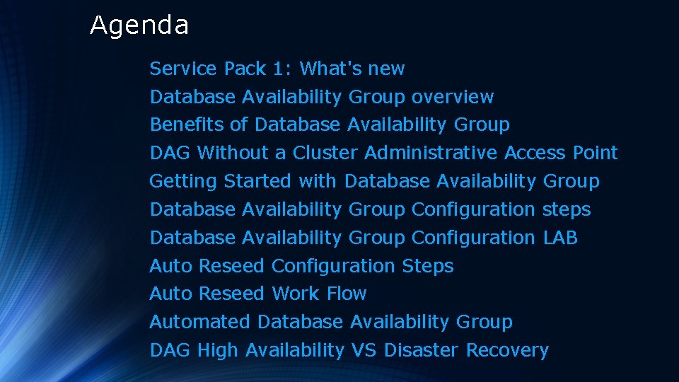 Agenda Service Pack 1: What's new Database Availability Group overview Benefits of Database Availability